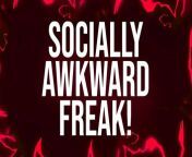 Socially Awkward Freak Affirmations from naked addiction freak