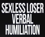 Unfuckable Sexless Loser! (Verbal Humiliation) from indian shaved unfucked vagina