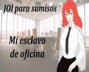 Spanish JOI para sumisos. Mis esclavo de oficina. (Ballbusting, spank, azotes). from hentai ikura de yaremasu ka ba
